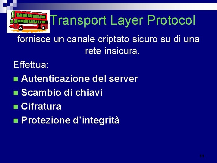 Transport Layer Protocol fornisce un canale criptato sicuro su di una rete insicura. Effettua: