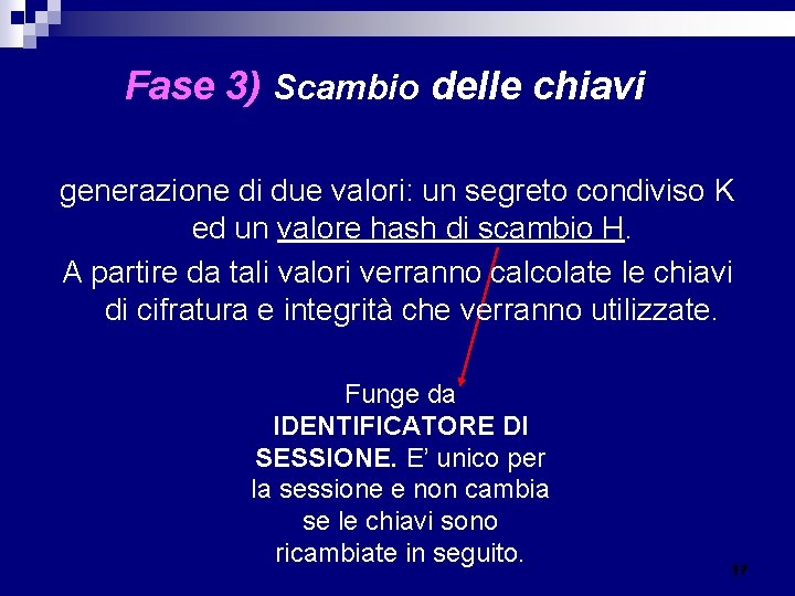 Fase 3) Scambio delle chiavi generazione di due valori: un segreto condiviso K ed