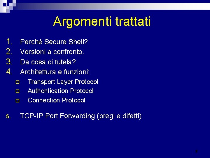 Argomenti trattati 1. 2. 3. 4. Perché Secure Shell? Versioni a confronto. Da cosa