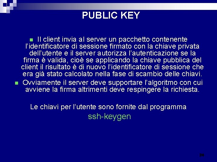 PUBLIC KEY Il client invia al server un pacchetto contenente l’identificatore di sessione firmato