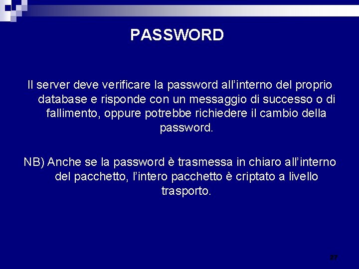 PASSWORD Il server deve verificare la password all’interno del proprio database e risponde con