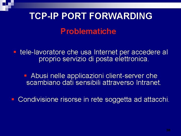  TCP-IP PORT FORWARDING Problematiche § tele-lavoratore che usa Internet per accedere al proprio