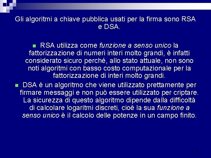 Gli algoritmi a chiave pubblica usati per la firma sono RSA e DSA. RSA