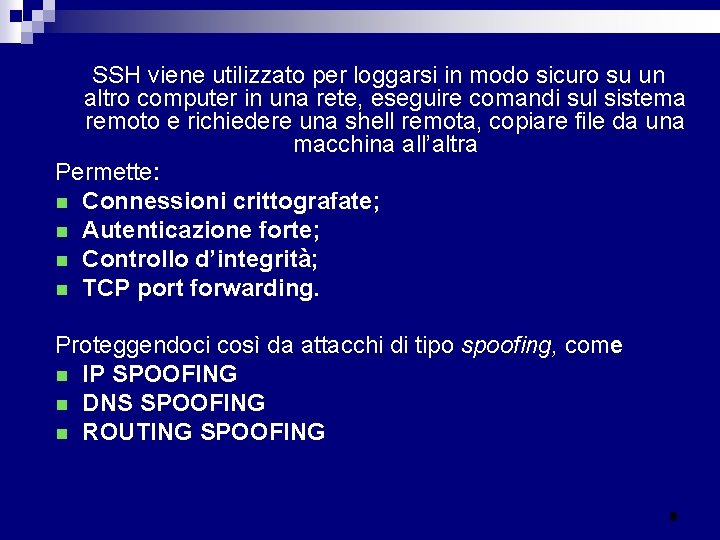 SSH viene utilizzato per loggarsi in modo sicuro su un altro computer in una