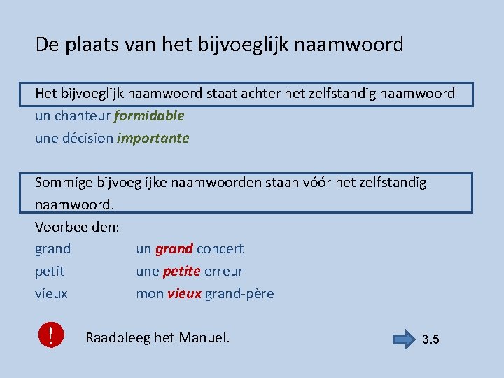 De plaats van het bijvoeglijk naamwoord Het bijvoeglijk naamwoord staat achter het zelfstandig naamwoord