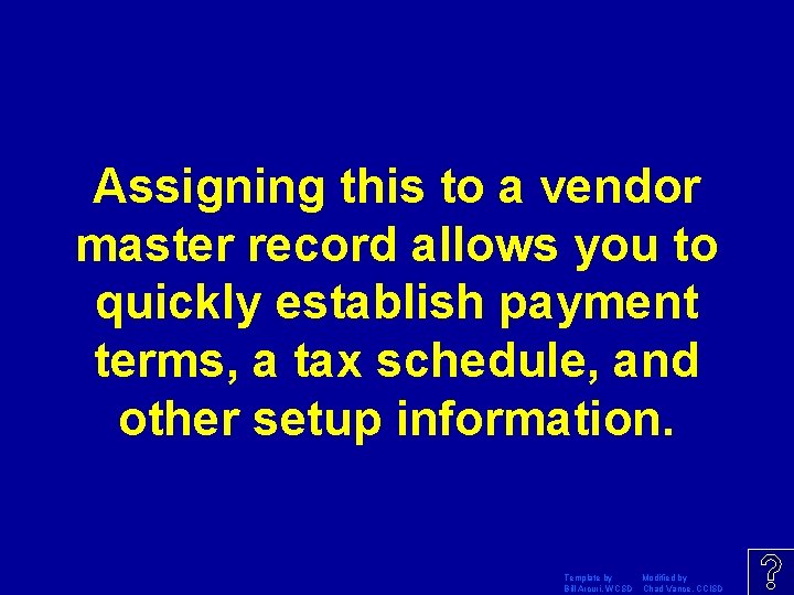 Assigning this to a vendor master record allows you to quickly establish payment terms,