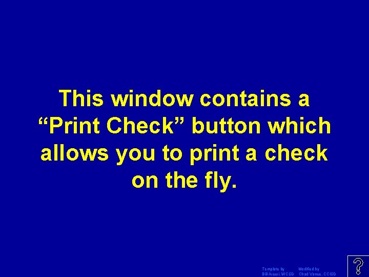 This window contains a “Print Check” button which allows you to print a check