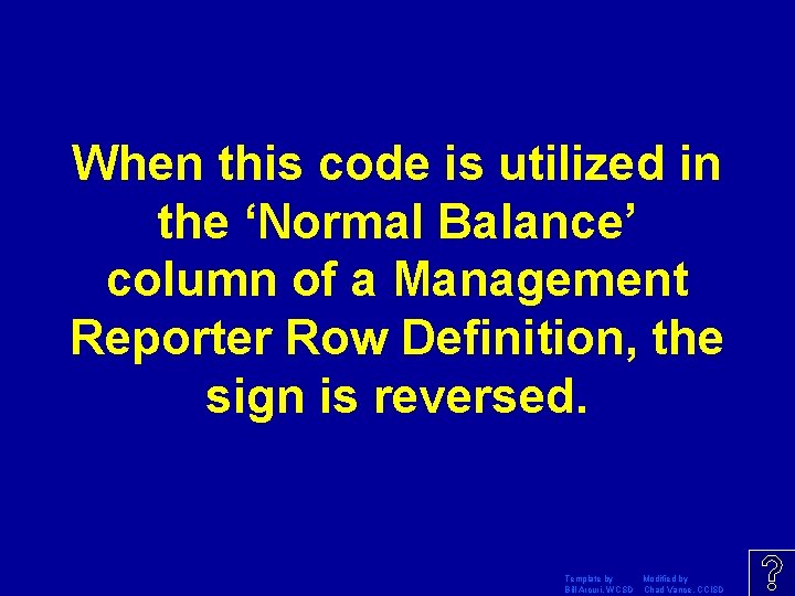 When this code is utilized in the ‘Normal Balance’ column of a Management Reporter