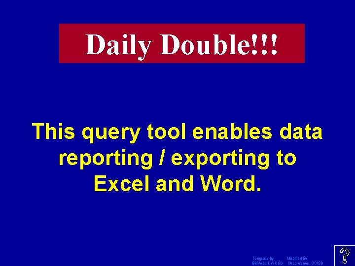 Daily Double!!! This query tool enables data reporting / exporting to Excel and Word.