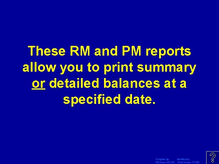 These RM and PM reports allow you to print summary or detailed balances at