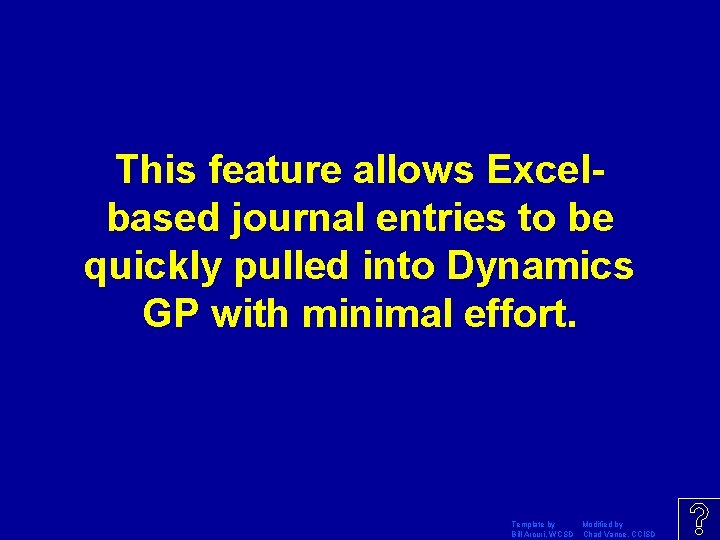 This feature allows Excelbased journal entries to be quickly pulled into Dynamics GP with