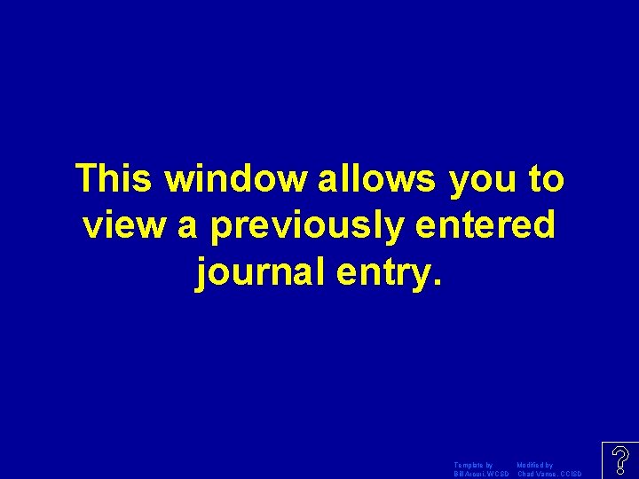 This window allows you to view a previously entered journal entry. Template by Modified