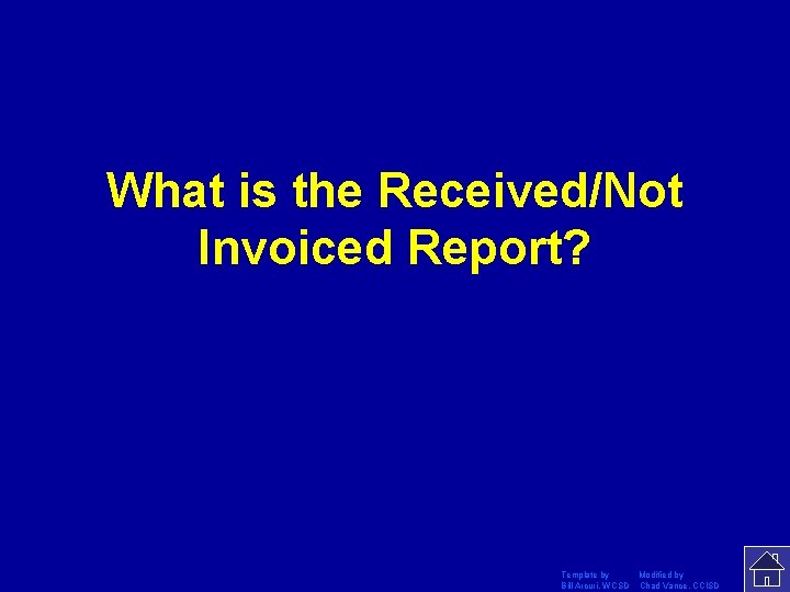 What is the Received/Not Invoiced Report? Template by Modified by Bill Arcuri, WCSD Chad