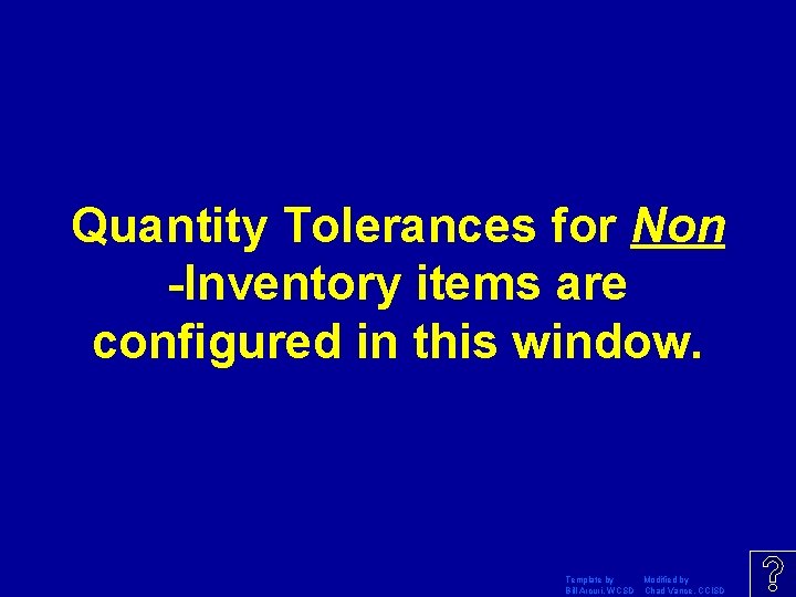 Quantity Tolerances for Non -Inventory items are configured in this window. Template by Modified