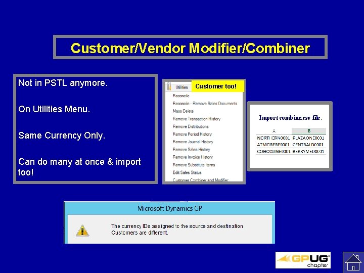 Customer/Vendor Modifier/Combiner Not in PSTL anymore. Customer too! On Utilities Menu. Import combine. csv