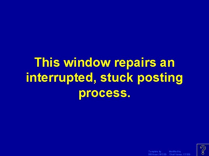 This window repairs an interrupted, stuck posting process. Template by Modified by Bill Arcuri,