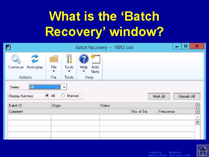 What is the ‘Batch Recovery’ window? Template by Modified by Bill Arcuri, WCSD Chad