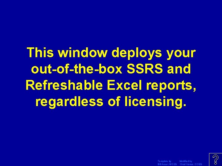 This window deploys your out-of-the-box SSRS and Refreshable Excel reports, regardless of licensing. Template