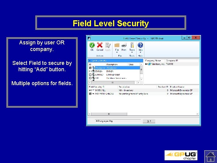 Field Level Security Assign by user OR company. Select Field to secure by hitting