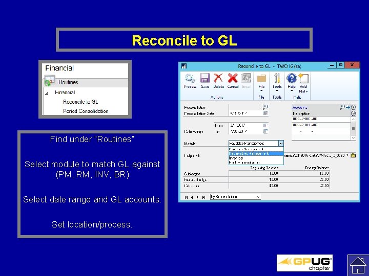 Reconcile to GL Find under “Routines” Select module to match GL against (PM, RM,