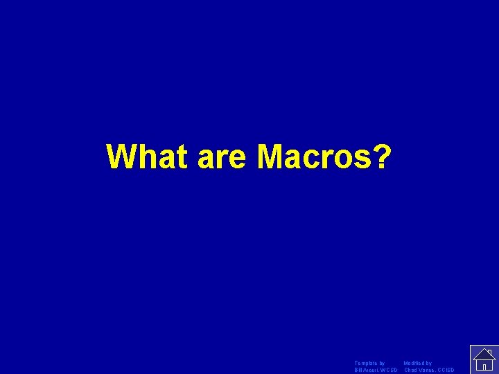 What are Macros? Template by Modified by Bill Arcuri, WCSD Chad Vance, CCISD 