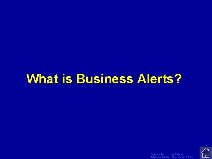 What is Business Alerts? Template by Modified by Bill Arcuri, WCSD Chad Vance, CCISD