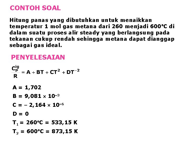 CONTOH SOAL Hitung panas yang dibutuhkan untuk menaikkan temperatur 1 mol gas metana dari