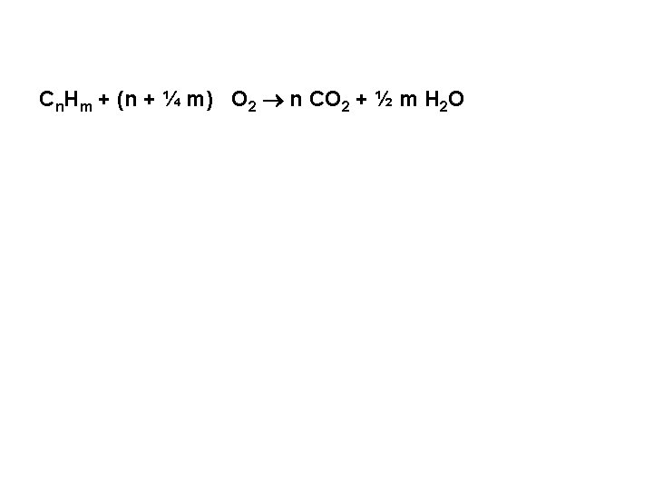 Cn. Hm + (n + ¼ m) O 2 n CO 2 + ½