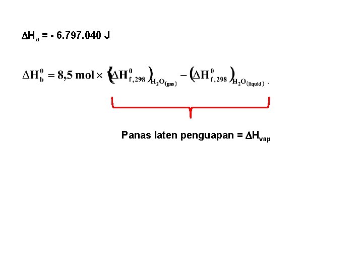  Ha = - 6. 797. 040 J Panas laten penguapan = Hvap 