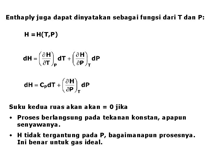 Enthaply juga dapat dinyatakan sebagai fungsi dari T dan P: H =H(T, P) Suku