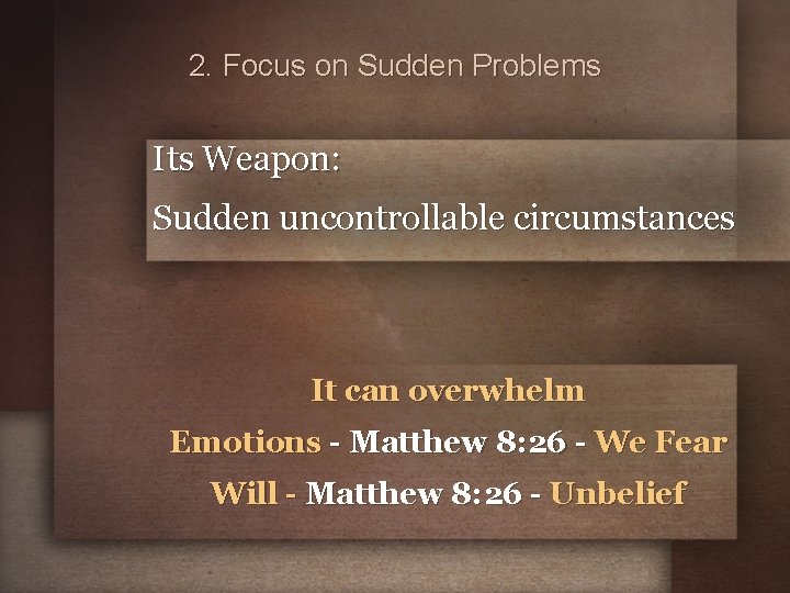 2. Focus on Sudden Problems Its Weapon: Sudden uncontrollable circumstances It can overwhelm Emotions