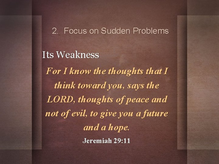 2. Focus on Sudden Problems Its Weakness For I know the thoughts that I