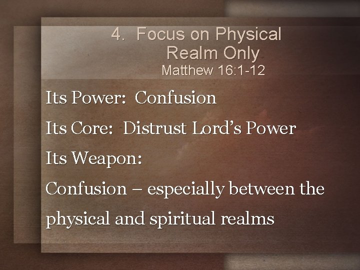 4. Focus on Physical Realm Only Matthew 16: 1 -12 Its Power: Confusion Its