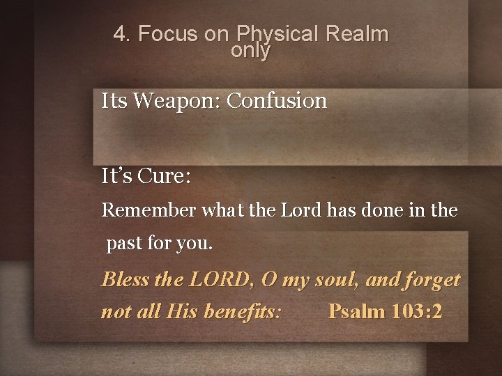 4. Focus on Physical Realm only Its Weapon: Confusion It’s Cure: Remember what the