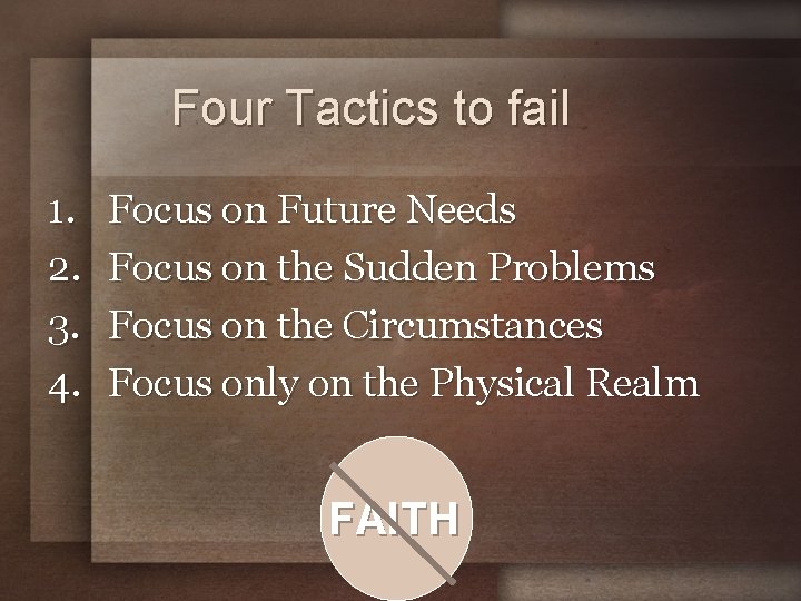 Four Tactics to fail 1. 2. 3. 4. Focus on Future Needs Focus on