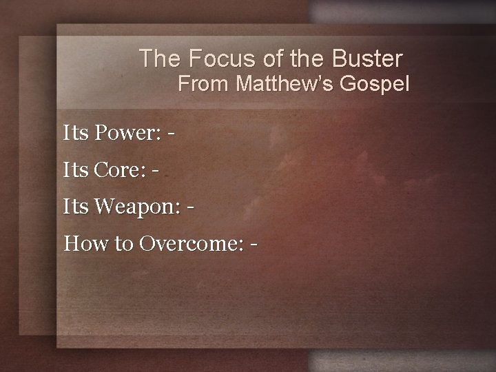 The Focus of the Buster From Matthew’s Gospel Its Power: Its Core: Its Weapon: