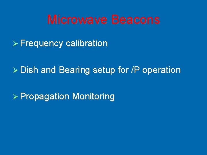 Microwave Beacons Frequency calibration Dish and Bearing setup for /P operation Propagation Monitoring 