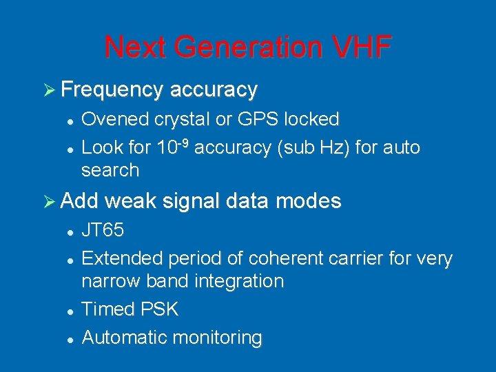 Next Generation VHF Frequency accuracy Ovened crystal or GPS locked Look for 10 -9