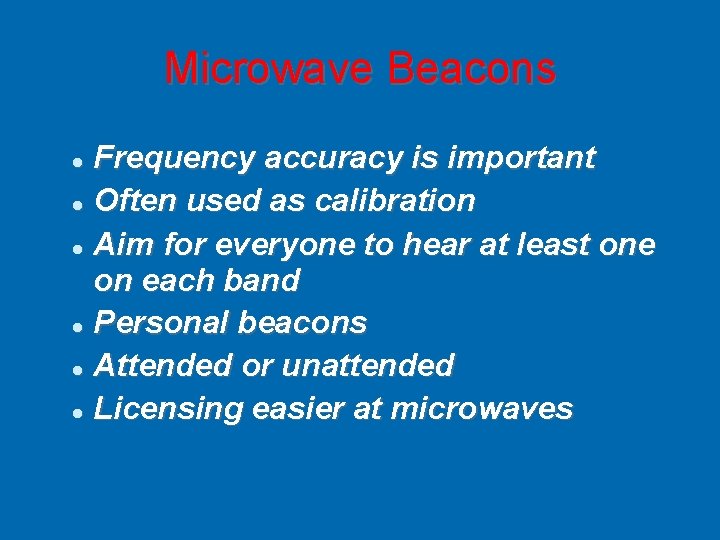 Microwave Beacons Frequency accuracy is important Often used as calibration Aim for everyone to