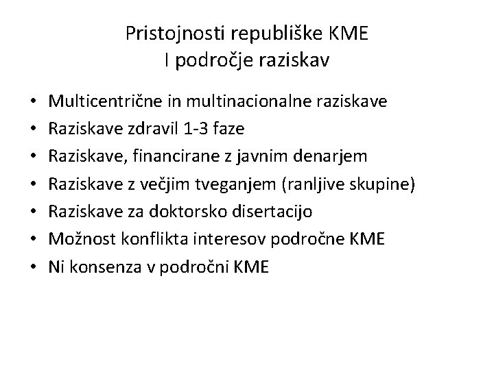 Pristojnosti republiške KME I področje raziskav • • Multicentrične in multinacionalne raziskave Raziskave zdravil