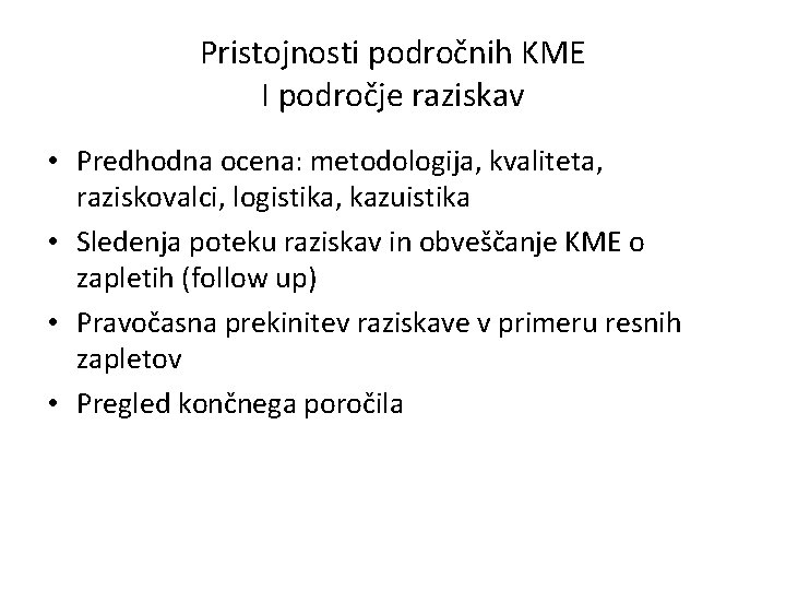 Pristojnosti področnih KME I področje raziskav • Predhodna ocena: metodologija, kvaliteta, raziskovalci, logistika, kazuistika