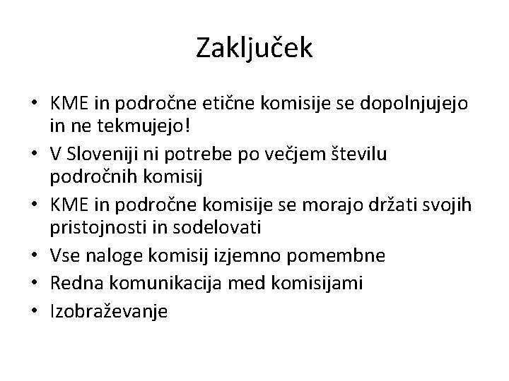 Zaključek • KME in področne etične komisije se dopolnjujejo in ne tekmujejo! • V