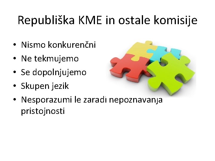 Republiška KME in ostale komisije • • • Nismo konkurenčni Ne tekmujemo Se dopolnjujemo