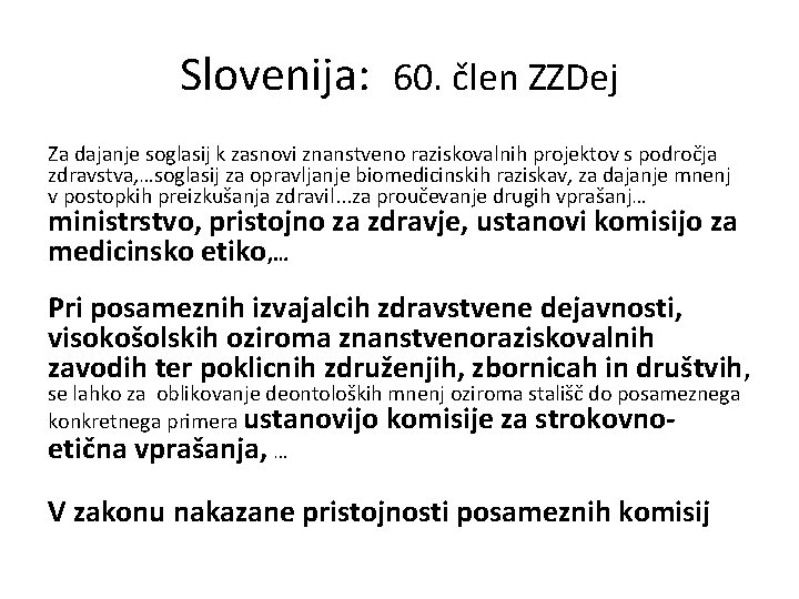 Slovenija: 60. člen ZZDej Za dajanje soglasij k zasnovi znanstveno raziskovalnih projektov s področja