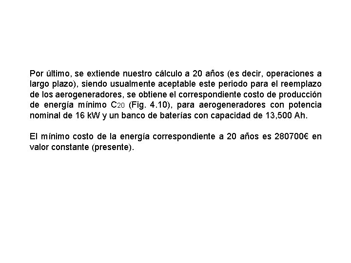 Por último, se extiende nuestro cálculo a 20 años (es decir, operaciones a largo