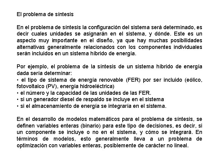 El problema de síntesis En el problema de síntesis la configuración del sistema será