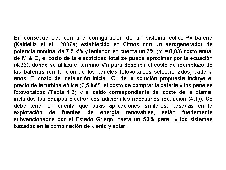 En consecuencia, con una configuración de un sistema eólico-PV-batería (Kaldellis et al. , 2006