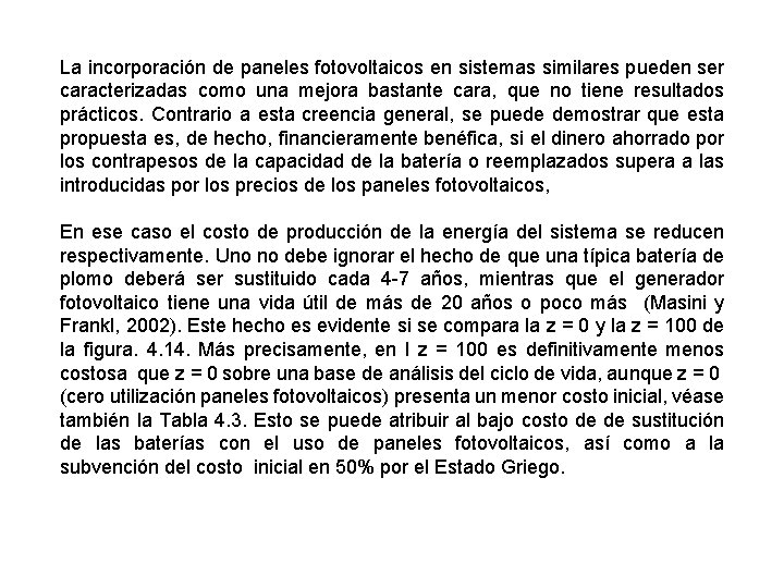 La incorporación de paneles fotovoltaicos en sistemas similares pueden ser caracterizadas como una mejora