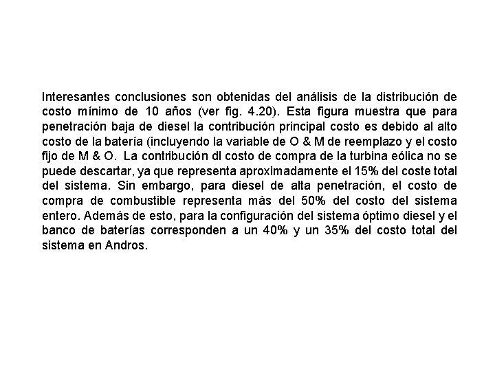 Interesantes conclusiones son obtenidas del análisis de la distribución de costo mínimo de 10