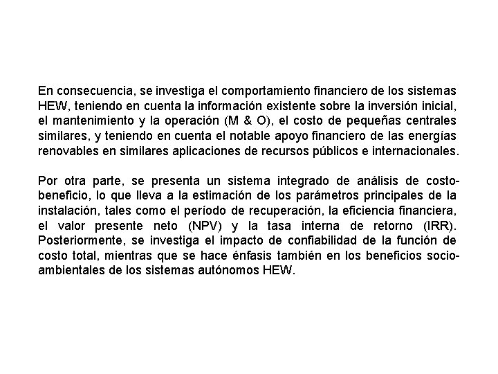 En consecuencia, se investiga el comportamiento financiero de los sistemas HEW, teniendo en cuenta